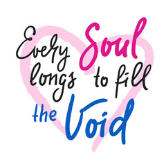 Every soul longs to fill the Void - inspire motivational religious quote. Hand drawn beautiful lettering. Print for inspirational poster, t-shirt, bag, cups, card, flyer, sticker, badge.