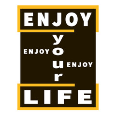 Enjoy your Life - vector inspiration graphic slogan. Black, yellow and white. Motivation quote. Typography lettering. Inspirational composition. Bright design for banner, card, print, poster, t-shirt.
