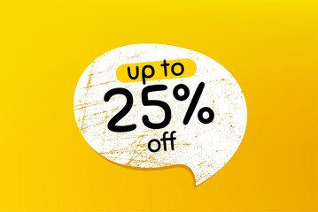 Up to 25% off Sale. Banner with grunge speech bubble. Discount offer price sign. Special offer symbol. Save 25 percentages. Chat bubble with scratches. Discount tag promotion text. Vector