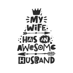 My wife has an awesome husband. Hand drawn illustration with funny lovely wedding typography. Black ink design with stylized lettering. Romantic phrase poster, postcard design element