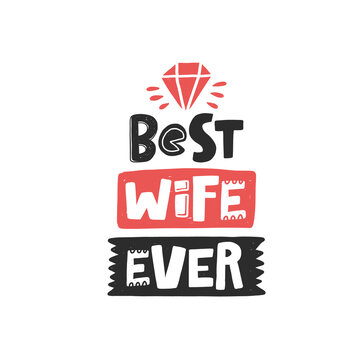 Best wife ever. Hand drawn illustration with funny lovely wedding typography. Colored design with stylized lettering. Romantic phrase poster, postcard design element
