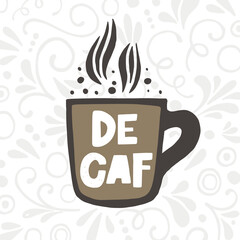 Decaf coffee hand drawn illustration with typography. Cup silhouette and hot drink. Colored grunge style lettering with ink drops. Restaurant coffee card, poster design element