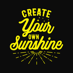 Create your own sunshine. Motivational quote calligraphy letter design template for t-shirt, bag, mug, sticker, pillow etc.