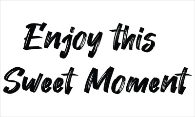 Enjoy this Sweet Moment Brush Typography Hand drawn writing Black Text on White Background  