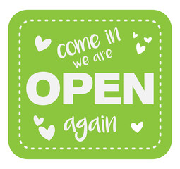 cheerful green sticker or sign with text COME IN WE ARE OPEN AGAIN and little hearts vector illustration