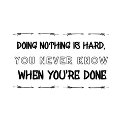 Doing nothing is hard, you never know when you're done. Vector Quote