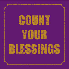 Count your blessings quote. Grunge design isolated on purple background.