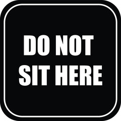 Do not sit here no sitting warning caution notice sign vector illustration