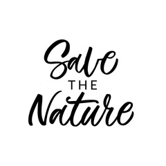 Hand lettered quote. The inscription: Save the nature. Perfect design for greeting cards, posters, T-shirts, banners, print invitations.