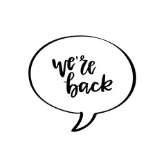 We are back phrase in white speech bubbles. Black and white vector illustration. Greeting sign.
