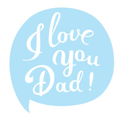 I Love You Dad, hand lettering in a blue speech balloon on white