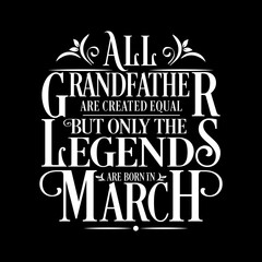 Obraz premium All Grandfather are equal but legends are born in March : Birthday Illustration 