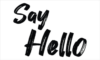 Say Hello Brush Hand drawn typography lettering phrase isolated on the white background, for greeting and invitation card