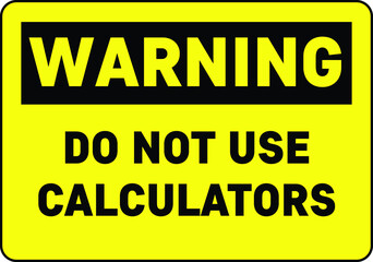 NO CALCULATOR ZONE DO NOT USE CALCULATOR IN THE EXAM HALL NO CHEATING DEGREE AT RISK ALLOWED BANNED PROHIBITED NOTICE WARNING SIGN VECTOR ILLUSTRATION EPS