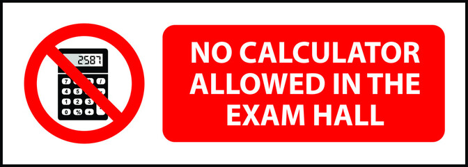 NO CALCULATOR ZONE DO NOT USE CALCULATOR IN THE EXAM HALL NO CHEATING DEGREE AT RISK ALLOWED BANNED PROHIBITED NOTICE WARNING SIGN VECTOR ILLUSTRATION EPS