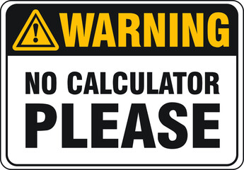 NO CALCULATOR ZONE DO NOT USE CALCULATOR IN THE EXAM HALL NO CHEATING DEGREE AT RISK ALLOWED BANNED PROHIBITED NOTICE WARNING SIGN VECTOR ILLUSTRATION EPS