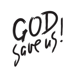 God save us - inspire motivational religious quote. Hand drawn beautiful lettering. Print for inspirational poster, t-shirt, bag, cups, card, flyer, sticker, badge. Calligraphy writing