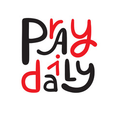 Obraz premium Pray daily - inspire motivational religious quote. Hand drawn beautiful lettering. Print for inspirational poster, t-shirt, bag, cups, card, flyer, sticker, badge. Cute funny vector writing