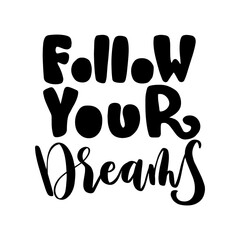 Follow Your Dreams. Short Phrase. Hand Lettering Brush Calligraphy For blog and social media. Motivation and Inspiration Quotes. Design For Greeting Cards, Apparel, Prints, and Invitation Card.