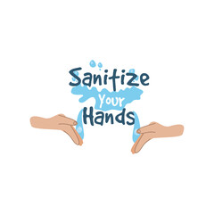 sanitize your hands, wash your hands
