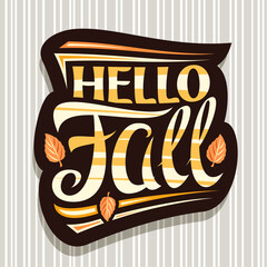 Vector lettering Hello Fall, black label with curly calligraphic font, falling leaves and decorative art stripes, placard with swirly unique lettering hello fall on grey striped background. © mihmihmal