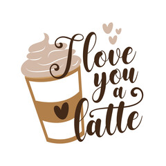 I love you a latte - calligarphy with coffee cup.  Good for scrap booking, posters, greeting cards, banners, textiles, gifts, shirts, mugs or other gift.