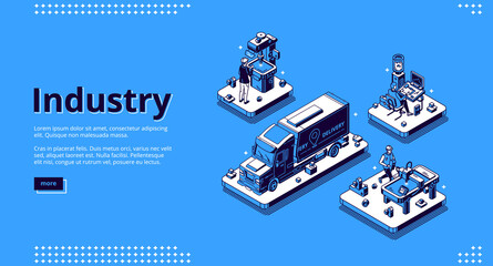 Industry isometric landing page. Manufacturing and delivery industrial production. Workers on manufacture factory working with machines, truck shipping stuff to customers 3d vector line art web banner