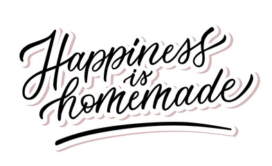 Vector illustration with Happiness is homemade. Hand lettering. Modern calligraphy. Motivational quote. Handwritten letters isolated on white background. Best for dishes, cards, pillow and home decor.
