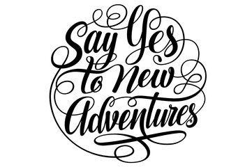 Say Yes to New Adventures Lettering Vector SVG