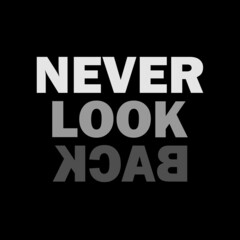 Never look back simple black and white text slogan. Motivational quote design.