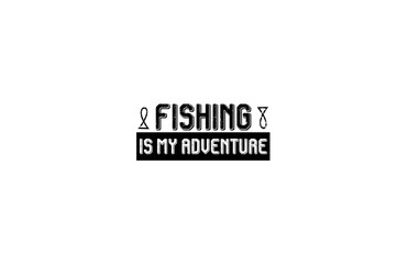 Fishing Is My Adventure Slogan Typography for Tshirt Print