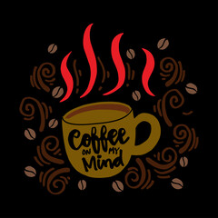 Coffee on my mind Hand Lettering inscription.
