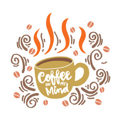 Coffee on my mind Hand Lettering inscription.