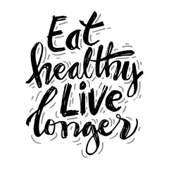 Eat healthy live longer hand written lettering.  Healthy lifestyle.