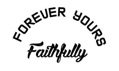 Forever your faithfully, Christian faith,  Typography for print or use as poster, card, flyer or T Shirt 