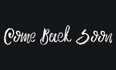 Fototapeta na wymiar Come Back Soon Chalk white text lettering typography and Calligraphy phrase isolated on the Black background 
