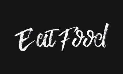Eat Food Chalk white text lettering typography and Calligraphy phrase isolated on the Black background 
