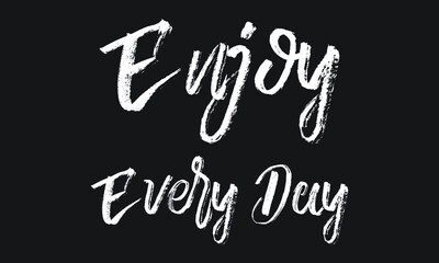Fototapeta na wymiar Enjoy Every Day Chalk white text lettering typography and Calligraphy phrase isolated on the Black background 