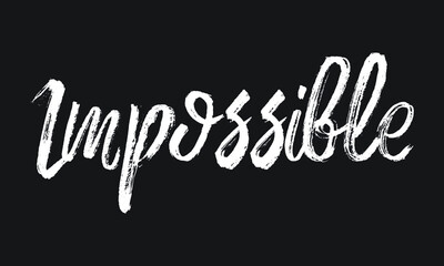 Impossible Chalk white text lettering typography and Calligraphy phrase isolated on the Black background 