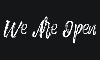 We Are Open Chalk white text lettering typography and Calligraphy phrase isolated on the Black background 