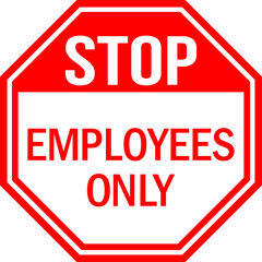 Employees only stop sign. Preventing unauthorized visitors from entering. Red background. Safety signs.