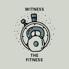 T shirt design vector illustration witness the fitness with kettlebell and stopwatch vintage hand drawn illustration