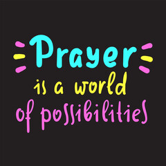 Prayer is world of possibilities - inspire motivational religious quote. Hand drawn beautiful lettering. Print for inspirational poster, t-shirt, bag, cups, card, flyer, sticker, badge.