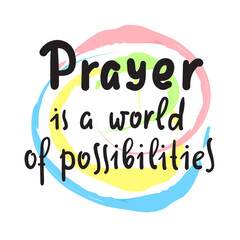 Prayer is world of possibilities - inspire motivational religious quote. Hand drawn beautiful lettering. Print for inspirational poster, t-shirt, bag, cups, card, flyer, sticker, badge.