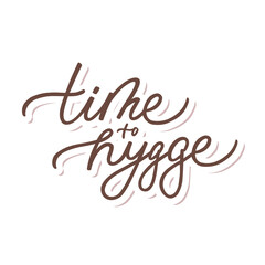 Vector illustration with Time to hygge text. Hand lettering. Modern calligraphy. Handwritten letters isolated on white background. Best for dishes, cards, pillow and home decoration. Hygge party.
