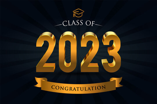 Class of 2023. Congrats Graduates. 3d lettering with gold and black color