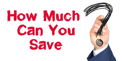 Hand with marker writing: How Much Can You Save