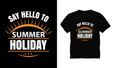 "Say hello to summer holiday" typography vector summer t-shirt design.