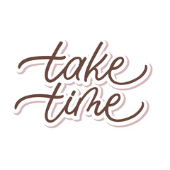 Fototapeta premium Vector illustration with take time text. Hand lettering. Modern calligraphy. Handwritten letters isolated on white background. Best for dishes, cards, pillow and home decoration. Hygge party.