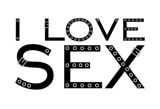 I LOVE SEX. decorative inscription. illustration isolated on white background. leather belt.